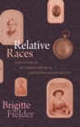 Image for Relative races  : genealogies of interracial kinship in nineteenth-century America