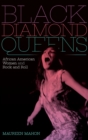 Image for Black diamond queens  : African American women and rock and roll