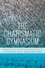 Image for The Charismatic Gymnasium: Breath, Media, and Religious Revivalism in Contemporary Brazil
