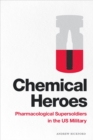 Image for Chemical Heroes: Pharmacological Supersoldiers in the US Military