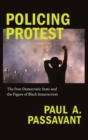 Image for Policing protest  : the post-democratic state and the figure of Black insurrection