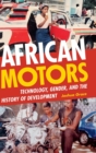 Image for African motors  : technology, gender, and the history of development