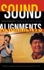 Image for Sound alignments  : popular music in Asia&#39;s cold wars