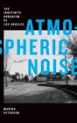 Image for Atmospheric noise  : the indefinite urbanism of Los Angeles