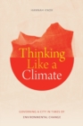 Image for Thinking like a climate  : governing a city in times of environmental change