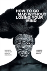 Image for How to go mad without losing your mind  : madness and Black radical creativity