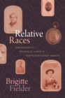 Image for Relative races  : genealogies of interracial kinship in nineteenth-century America