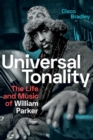 Image for Universal tonality  : the life and music of William Parker