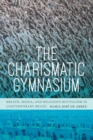Image for The charismatic gymnasium  : breath, media, and religious revivalism in contemporary Brazil