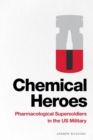 Image for Chemical heroes  : pharmacological supersoldiers in the US Military