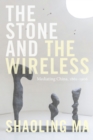 Image for The stone and the wireless  : mediating China, 1861-1906