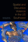 Image for Spatial and Discursive Violence in the US Southwest
