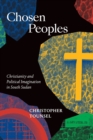 Image for Chosen peoples  : Christianity and political imagination in South Sudan