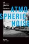 Image for Atmospheric noise  : the indefinite urbanism of Los Angeles