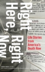 Image for Right here, right now  : life stories from America&#39;s death row