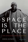 Image for Space is the place: the lives and times of Sun Ra