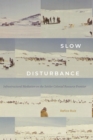 Image for Slow Disturbance: Infrastructural Mediation on the Settler Colonial Resource Frontier