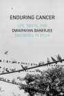 Image for Enduring Cancer: Life, Death, and Diagnosis in Delhi