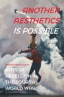 Image for Another Aesthetics Is Possible: Arts of Rebellion in the Fourth World War