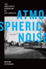 Image for Atmospheric noise: the indefinite urbanism of Los Angeles