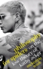 Image for Philosophy for spiders  : on the low theory of Kathy Acker