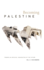 Image for Becoming Palestine  : toward an archival imagination of the future