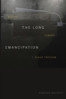 Image for The long emancipation  : moving toward black freedom