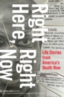 Image for Right here, right now  : life stories from America&#39;s death row