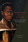Image for Reckoning with slavery  : gender, kinship, and capitalism in the early Black Atlantic