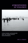 Image for Atmospheres of violence  : structuring antagonism and the trans/queer ungovernable