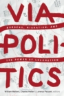 Image for Viapolitics  : borders, migration, and the power of locomotion