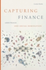 Image for Capturing finance  : arbitrage and social domination