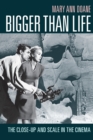 Image for Bigger than life  : the close-up and scale in the cinema