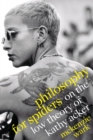 Image for Philosophy for spiders  : on the low theory of Kathy Acker