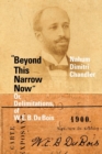 Image for &quot;Beyond this narrow now&quot;, or, Delimitations, of W. E. B. Du Bois