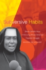 Image for Subversive habits  : black Catholic nuns in the long African American freedom struggle