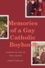 Image for Memories of a gay Catholic boyhood  : coming of age in the sixties