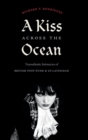 Image for A kiss across the ocean  : transatlantic intimacies of British post-punk and US Latinidad
