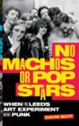 Image for No machos or pop stars  : when the Leeds art experiment went punk