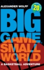 Image for Big Game, Small World : A Basketball Adventure