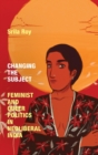 Image for Changing the subject  : feminist and queer politics in neoliberal India