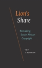 Image for Lion&#39;s share  : remaking South African copyright
