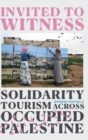 Image for Invited to witness  : solidarity tourism across Occupied Palestine