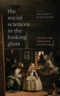 Image for The social sciences in the looking glass  : studies in the production of knowledge