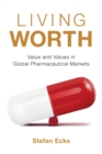 Image for Living worth  : value and values in global pharmaceutical markets