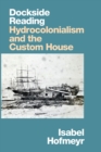 Image for Dockside reading  : hydrocolonialism and the Custom House