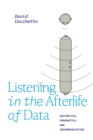 Image for Listening in the afterlife of data  : aesthetics, pragmatics, and incommunication