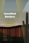 Image for Unsettled borders  : the militarized science of surveillance on sacred indigenous land