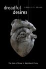 Image for Dreadful desires  : the uses of love in neoliberal China