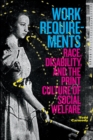 Image for Work requirements  : race, disability, and the print culture of social welfare